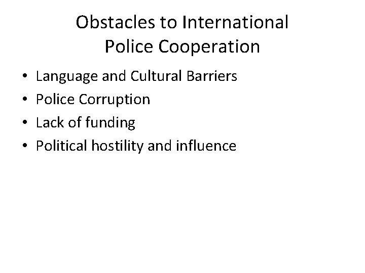 Obstacles to International Police Cooperation • • Language and Cultural Barriers Police Corruption Lack
