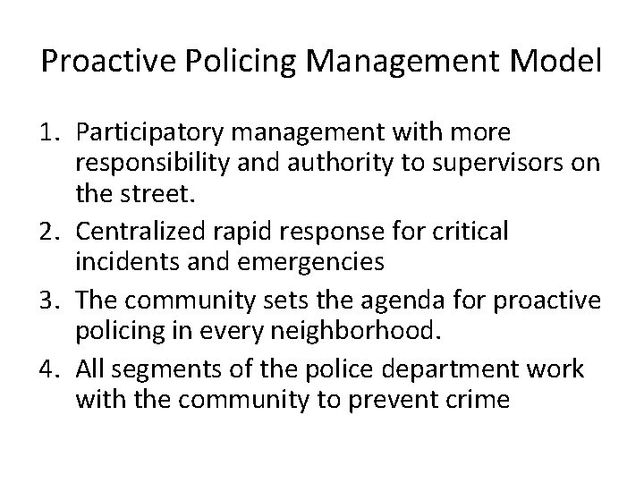 Proactive Policing Management Model 1. Participatory management with more responsibility and authority to supervisors