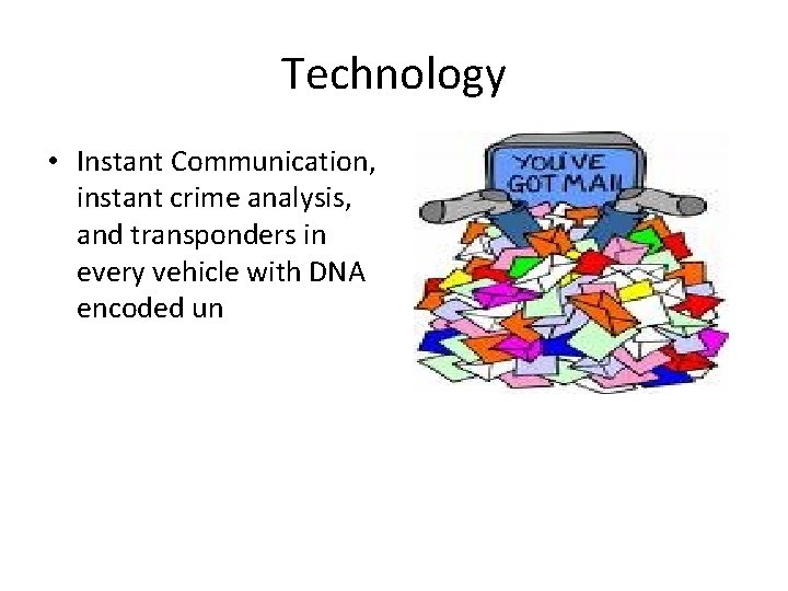 Technology • Instant Communication, instant crime analysis, and transponders in every vehicle with DNA