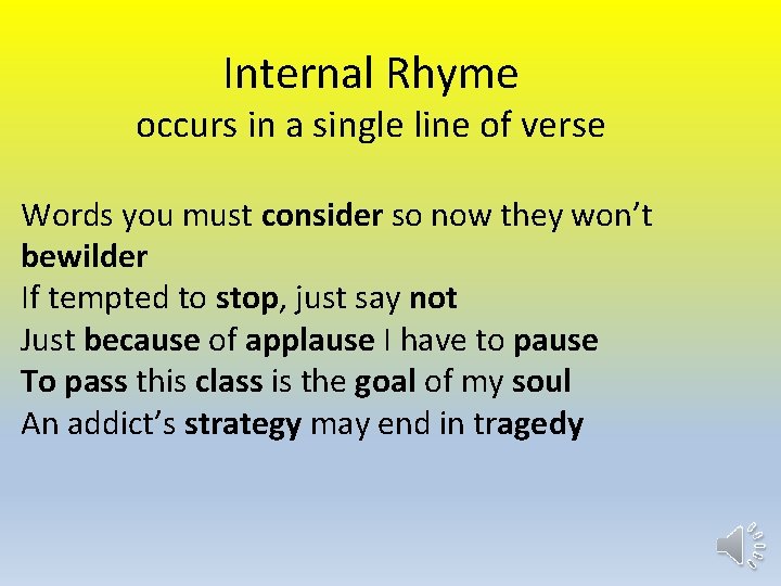 Internal Rhyme occurs in a single line of verse Words you must consider so