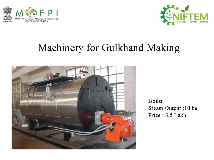Machinery for Gulkhand Making Boiler Steam Output : 10 kg Price : 3. 5