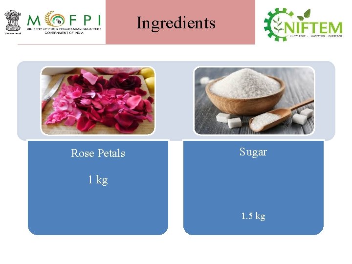 Ingredients Rose Petals Sugar 1 kg 1. 5 kg 