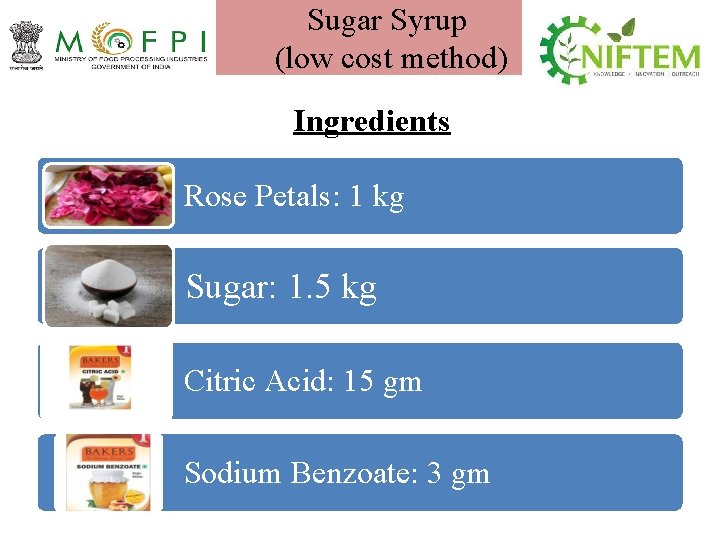 Sugar Syrup (low cost method) Ingredients Rose Petals: 1 kg Sugar: 1. 5 kg