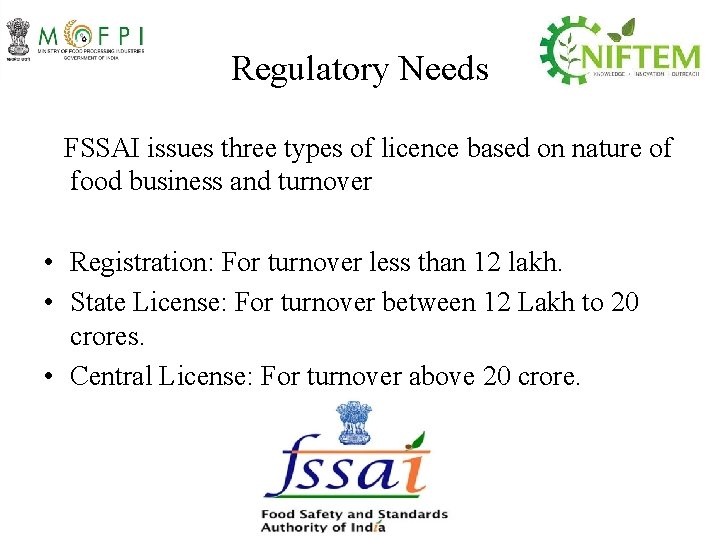Regulatory Needs FSSAI issues three types of licence based on nature of food business