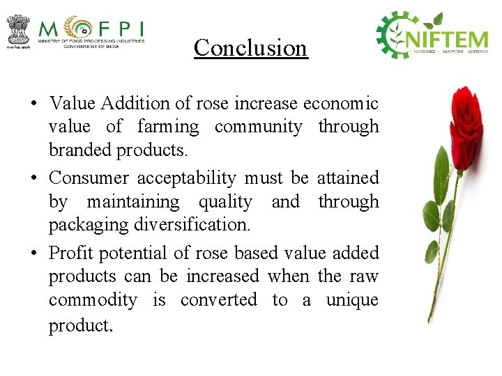 Conclusion • Value Addition of rose increase economic value of farming community through branded