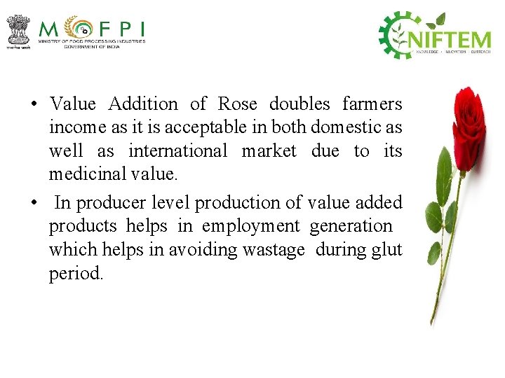  • Value Addition of Rose doubles farmers income as it is acceptable in