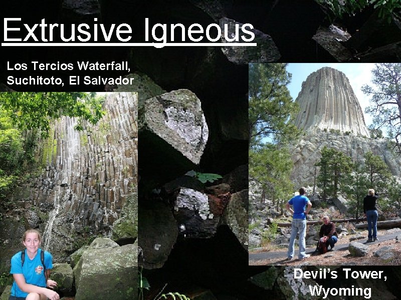 Extrusive Igneous Los Tercios Waterfall, Suchitoto, El Salvador Devil’s Tower, Wyoming 