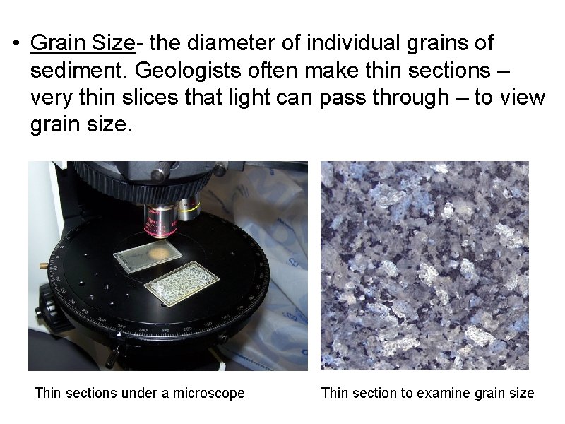  • Grain Size- the diameter of individual grains of sediment. Geologists often make
