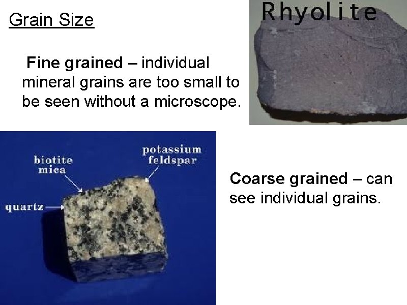 Grain Size Fine grained – individual mineral grains are too small to be seen