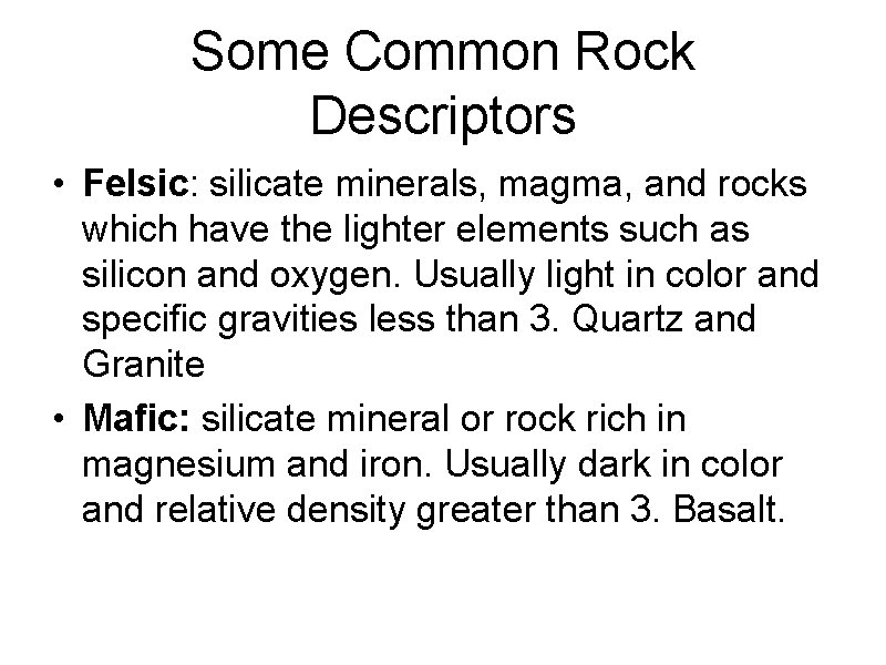 Some Common Rock Descriptors • Felsic: silicate minerals, magma, and rocks which have the