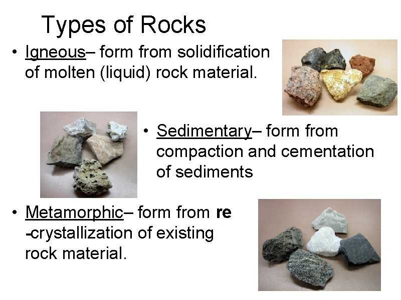 Types of Rocks • Igneous– form from solidification of molten (liquid) rock material. •