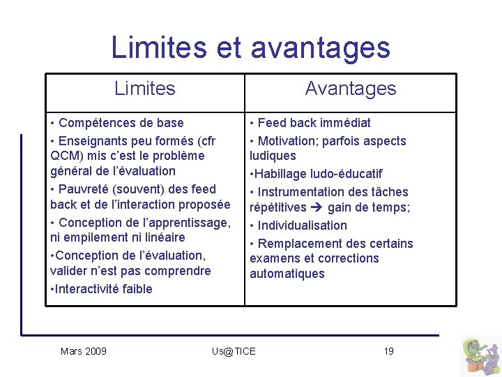 Limites et avantages Limites Avantages • Compétences de base • Enseignants peu formés (cfr