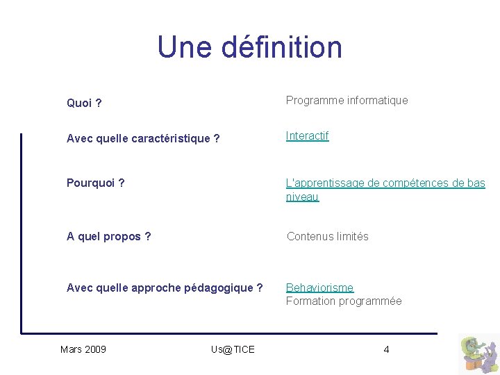 Une définition Quoi ? Programme informatique Avec quelle caractéristique ? Interactif Pourquoi ? L'apprentissage