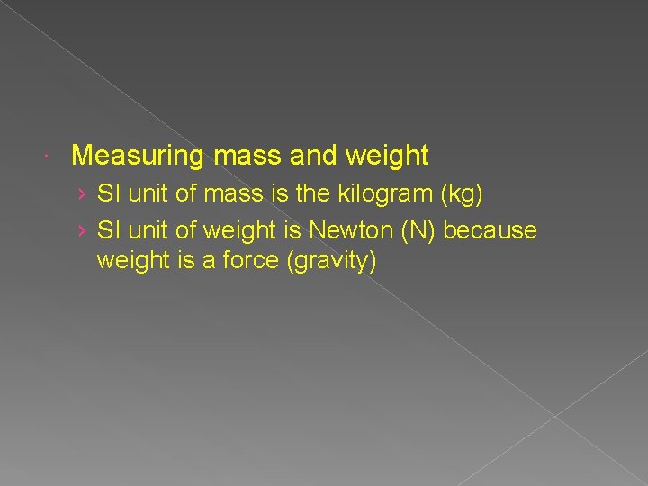 Measuring mass and weight › SI unit of mass is the kilogram (kg) Measuring mass and weight › SI unit of mass is the kilogram (kg)