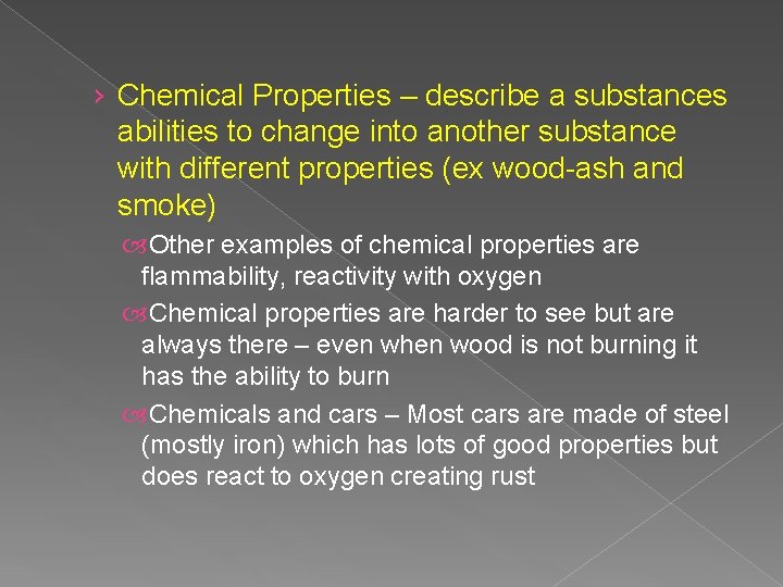 › Chemical Properties – describe a substances abilities to change into another substance with › Chemical Properties – describe a substances abilities to change into another substance with