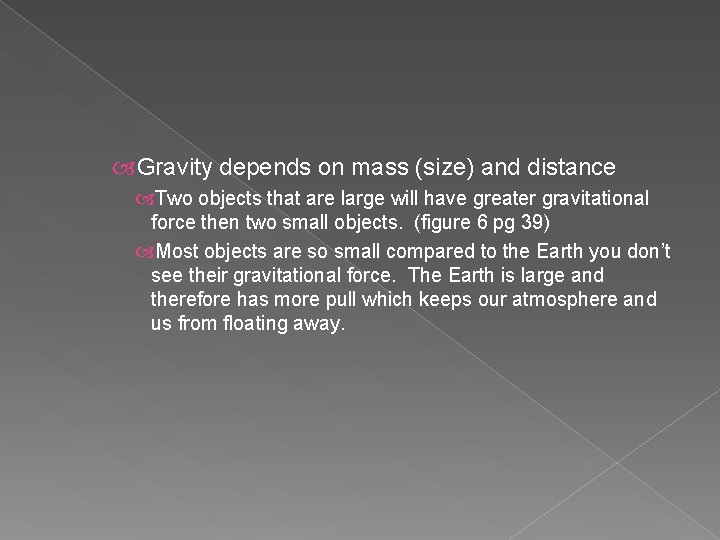 Gravity depends on mass (size) and distance Two objects that are large will Gravity depends on mass (size) and distance Two objects that are large will