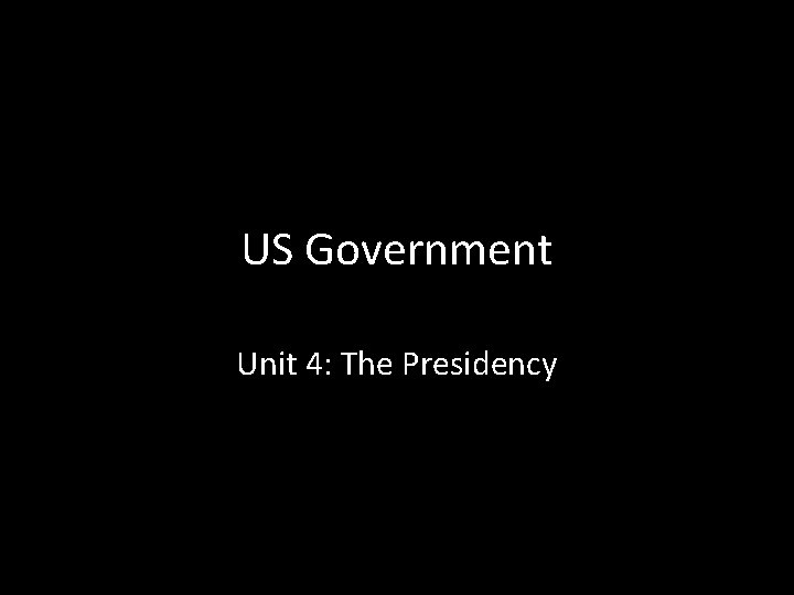 US Government Unit 4: The Presidency 