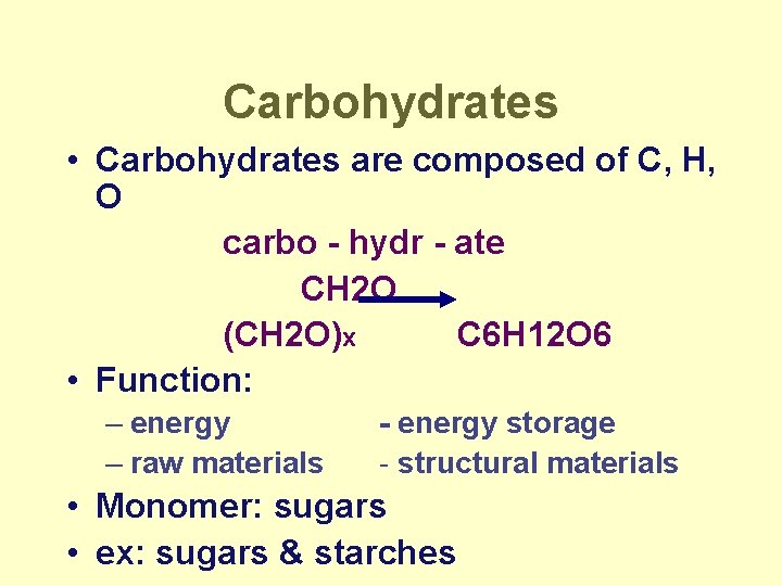 Carbohydrates • Carbohydrates are composed of C, H, O carbo - hydr - ate