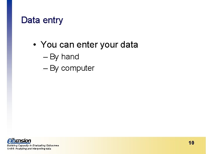 Data entry • You can enter your data – By hand – By computer