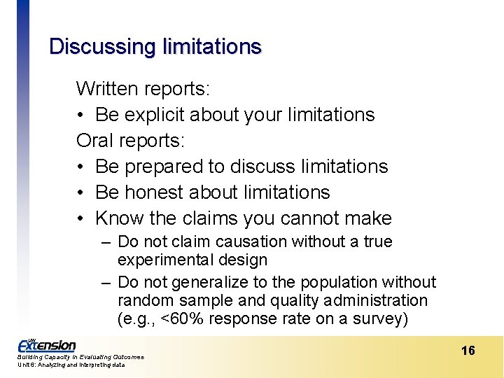 Discussing limitations Written reports: • Be explicit about your limitations Oral reports: • Be