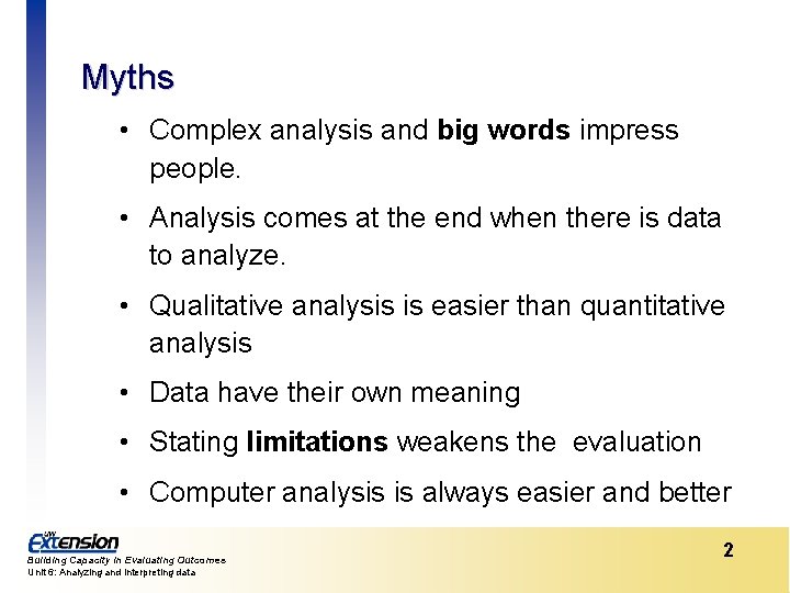 Myths • Complex analysis and big words impress people. • Analysis comes at the