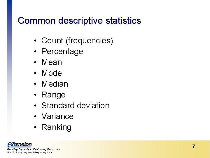 Common descriptive statistics • • • Count (frequencies) Percentage Mean Mode Median Range Standard