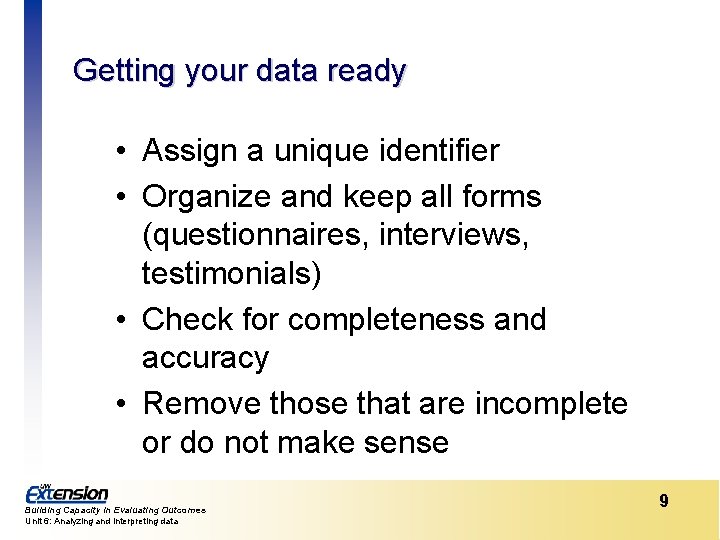 Getting your data ready • Assign a unique identifier • Organize and keep all