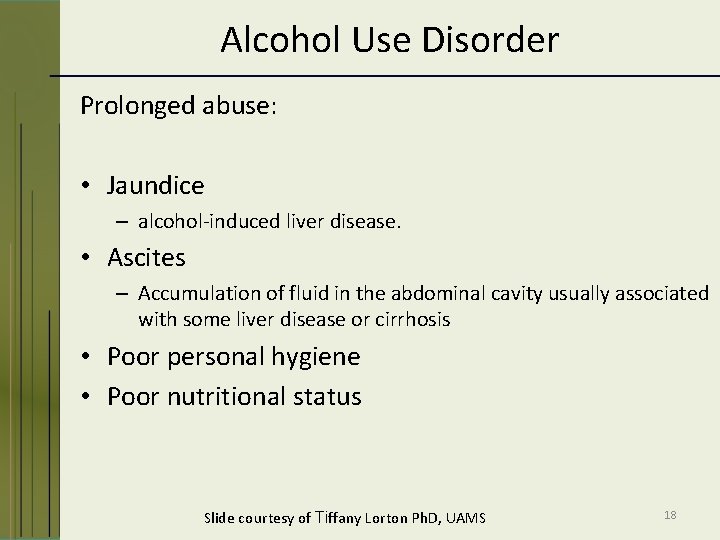 Alcohol Use Disorder Prolonged abuse: • Jaundice – alcohol-induced liver disease. • Ascites –