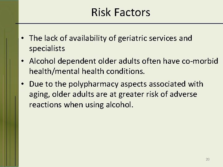 Risk Factors • The lack of availability of geriatric services and specialists • Alcohol