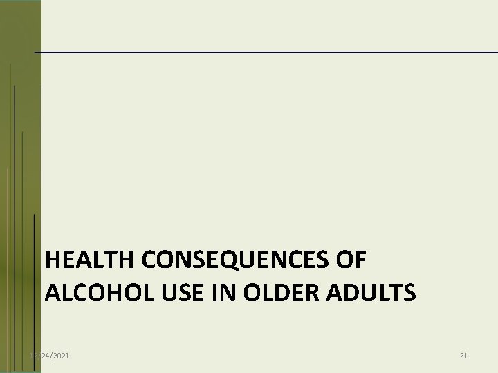 HEALTH CONSEQUENCES OF ALCOHOL USE IN OLDER ADULTS 12/24/2021 21 
