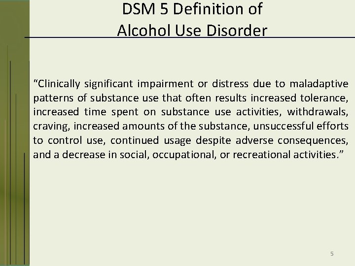 DSM 5 Definition of Alcohol Use Disorder “Clinically significant impairment or distress due to