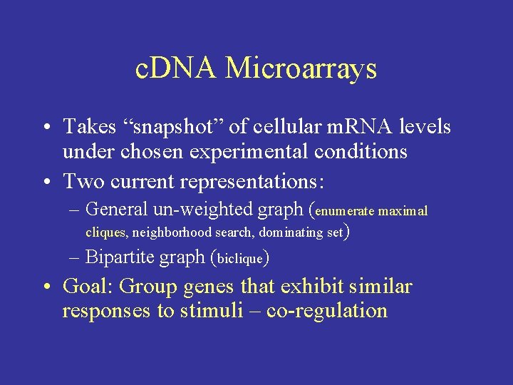 c. DNA Microarrays • Takes “snapshot” of cellular m. RNA levels under chosen experimental
