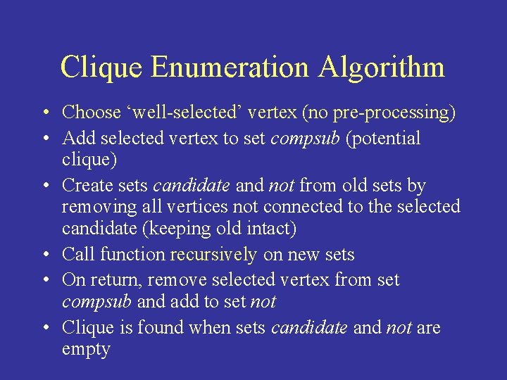 Clique Enumeration Algorithm • Choose ‘well-selected’ vertex (no pre-processing) • Add selected vertex to