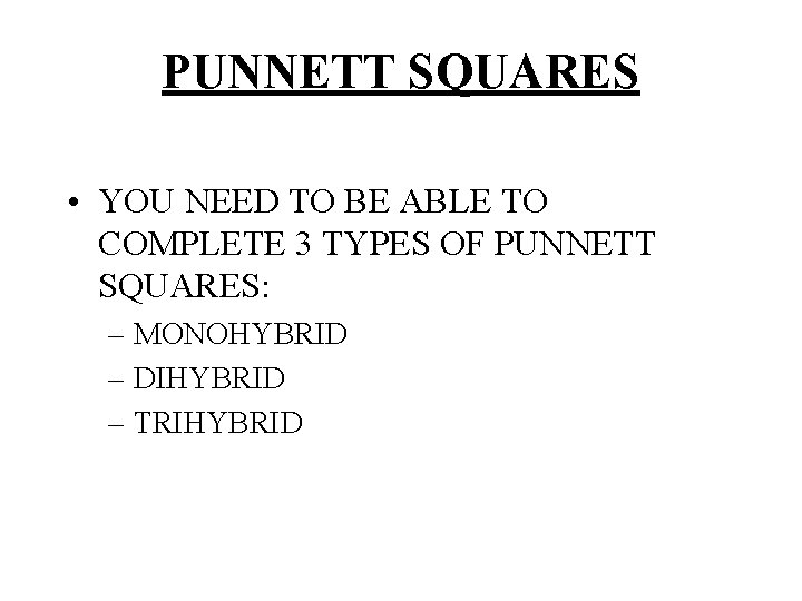 PUNNETT SQUARES • YOU NEED TO BE ABLE TO COMPLETE 3 TYPES OF PUNNETT