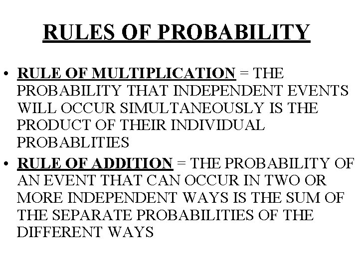 RULES OF PROBABILITY • RULE OF MULTIPLICATION = THE PROBABILITY THAT INDEPENDENT EVENTS WILL