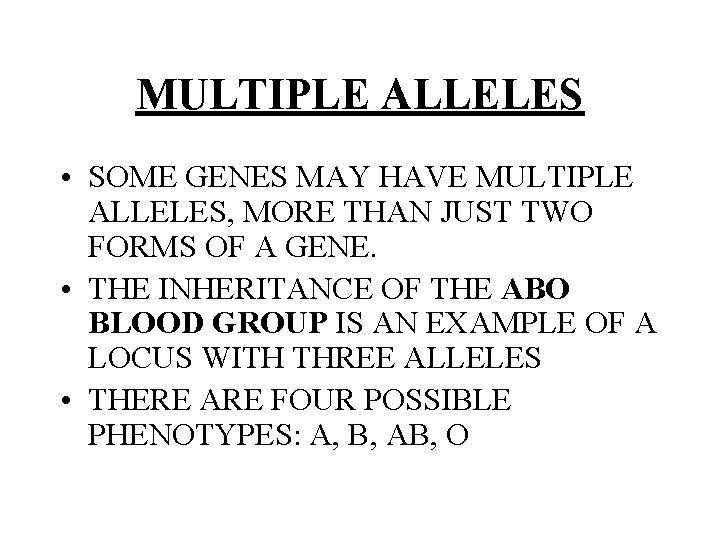 MULTIPLE ALLELES • SOME GENES MAY HAVE MULTIPLE ALLELES, MORE THAN JUST TWO FORMS