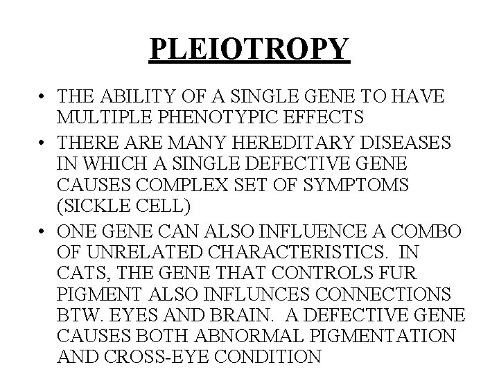 PLEIOTROPY • THE ABILITY OF A SINGLE GENE TO HAVE MULTIPLE PHENOTYPIC EFFECTS •