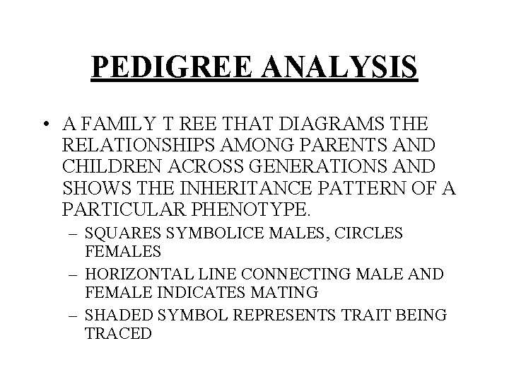 PEDIGREE ANALYSIS • A FAMILY T REE THAT DIAGRAMS THE RELATIONSHIPS AMONG PARENTS AND