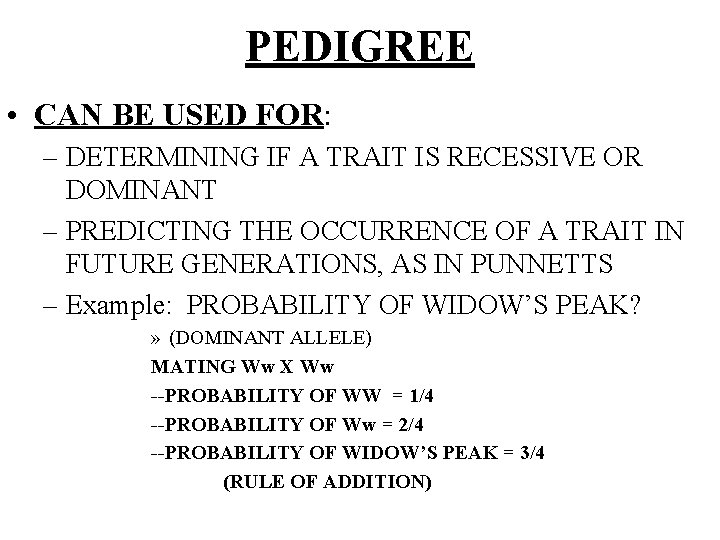 PEDIGREE • CAN BE USED FOR: – DETERMINING IF A TRAIT IS RECESSIVE OR