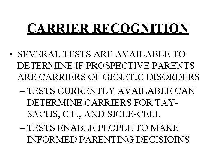 CARRIER RECOGNITION • SEVERAL TESTS ARE AVAILABLE TO DETERMINE IF PROSPECTIVE PARENTS ARE CARRIERS