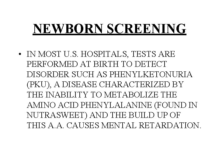 NEWBORN SCREENING • IN MOST U. S. HOSPITALS, TESTS ARE PERFORMED AT BIRTH TO