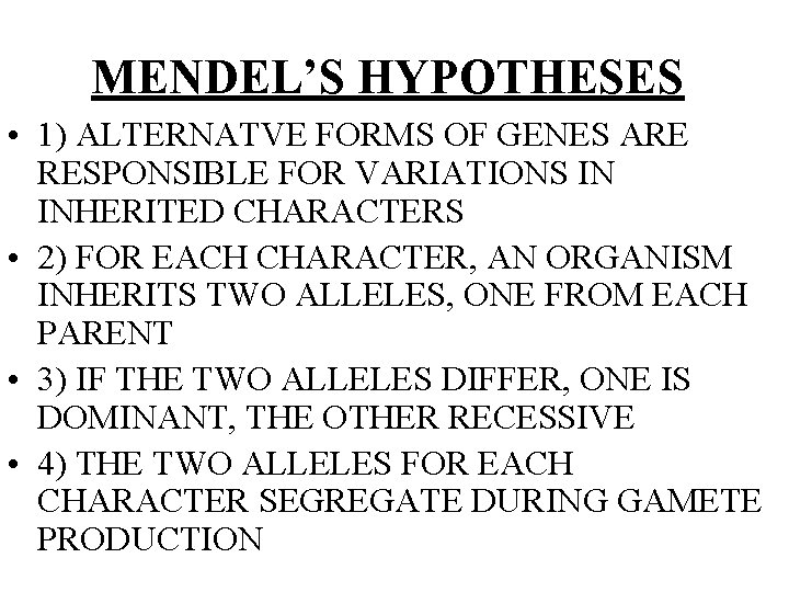 MENDEL’S HYPOTHESES • 1) ALTERNATVE FORMS OF GENES ARE RESPONSIBLE FOR VARIATIONS IN INHERITED