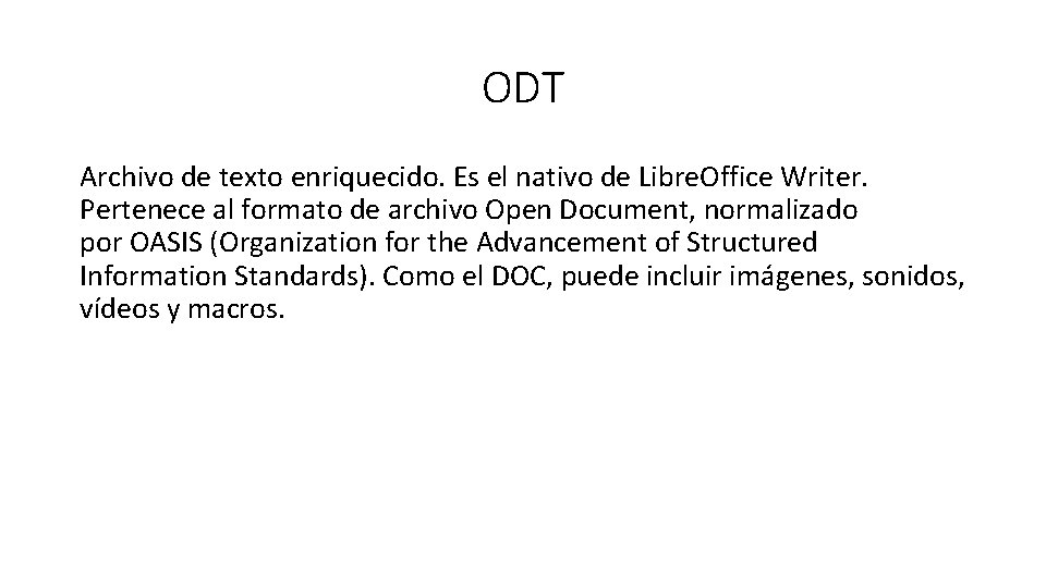 ODT Archivo de texto enriquecido. Es el nativo de Libre. Office Writer. Pertenece al