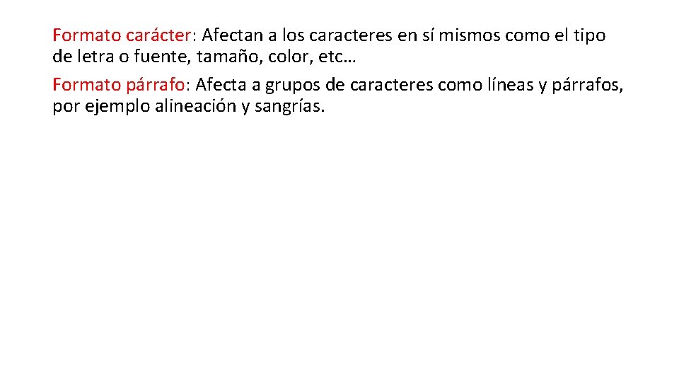 Formato carácter: Afectan a los caracteres en sí mismos como el tipo de letra