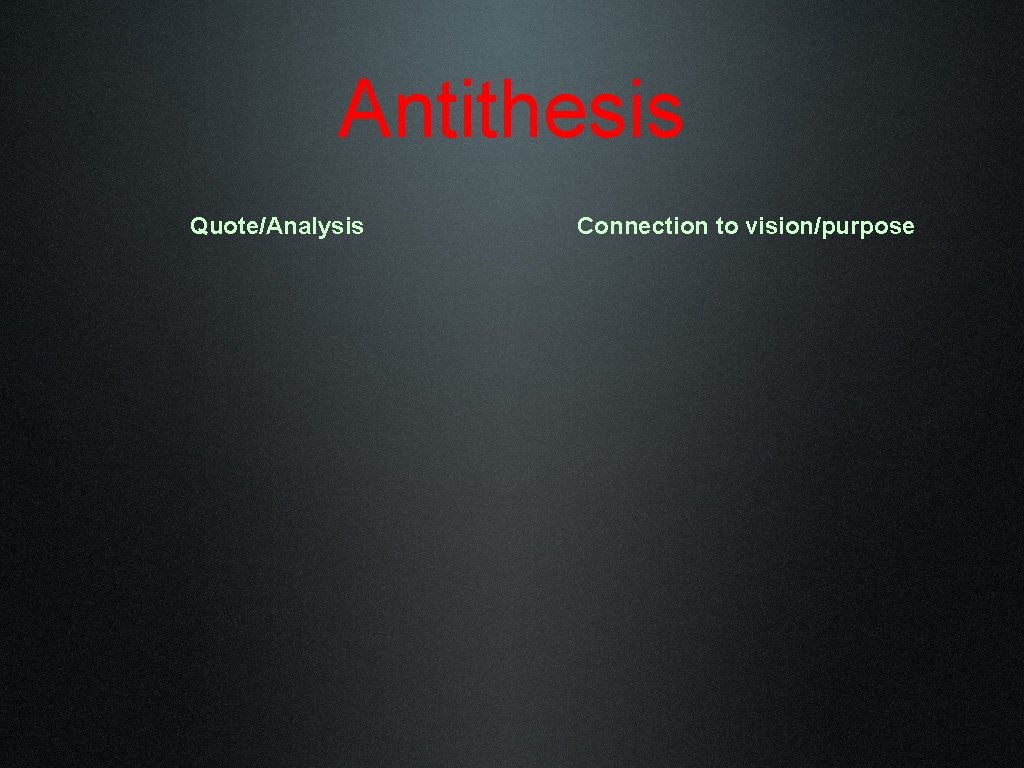 Antithesis Quote/Analysis Connection to vision/purpose 