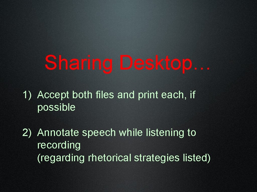 Sharing Desktop… 1) Accept both files and print each, if possible 2) Annotate speech