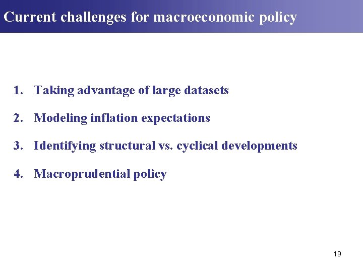 Current challenges for macroeconomic policy 1. Taking advantage of large datasets 2. Modeling inflation Current challenges for macroeconomic policy 1. Taking advantage of large datasets 2. Modeling inflation