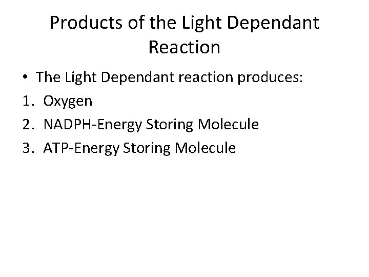Products of the Light Dependant Reaction • The Light Dependant reaction produces: 1. Oxygen