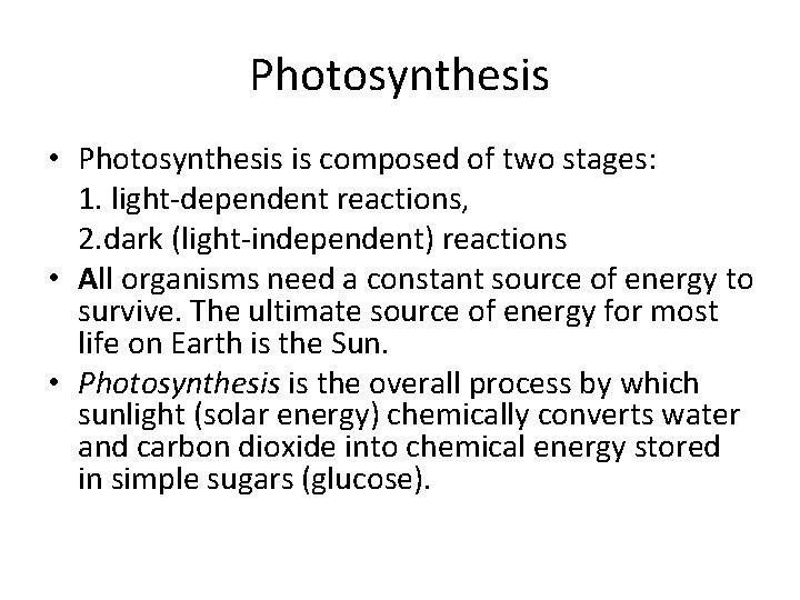 Photosynthesis • Photosynthesis is composed of two stages: 1. light-dependent reactions, 2. dark (light-independent)