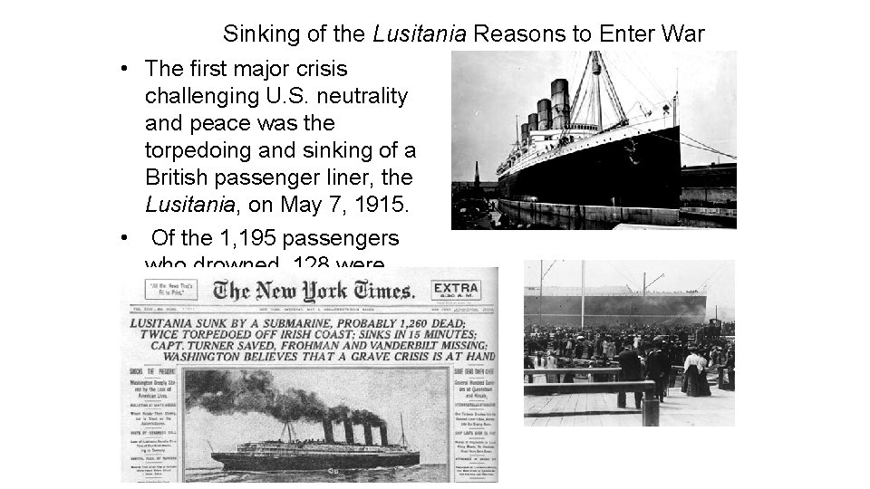 Sinking of the Lusitania Reasons to Enter War • The first major crisis challenging